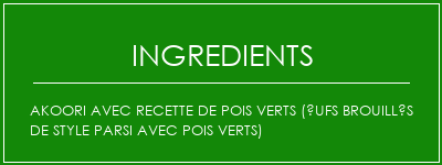 Akoori avec recette de pois verts (ufs brouillés de style Parsi avec pois verts) Ingrédients Recette Indienne Traditionnelle